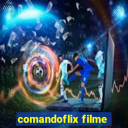 comandoflix filme